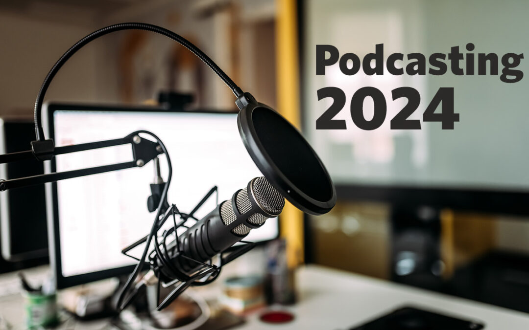 Podcasting in 2024: Best Practices to Amplify Your Brand’s Voice
